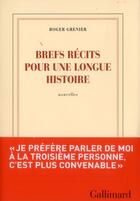 Couverture du livre « Brefs récits pour une longue histoire » de Roger Grenier aux éditions Gallimard