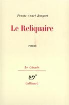 Couverture du livre « Le reliquaire » de Frantz-Andre Burguet aux éditions Gallimard