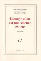 Couverture du livre « L'imagination est une science exacte » de Charles Dantzig et Félicien Marceau aux éditions Gallimard