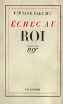 Couverture du livre « Echec au roi - tableaux de la fin d'henri iv » de Fernand Fleuret aux éditions Gallimard (patrimoine Numerise)