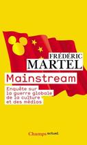 Couverture du livre « Mainstream ; enquête sur la guerre globale de la culture et des médias » de Frederic Martel aux éditions Flammarion