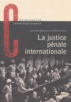 Couverture du livre « La justice pénale internationale » de Jean-Paul Bazelaire et Thierry Cretin aux éditions Puf