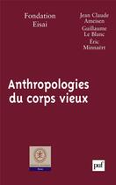 Couverture du livre « Anthropologies du corps vieux » de Fondation Eisai aux éditions Puf