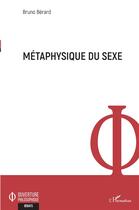 Couverture du livre « Métaphysique du sexe » de Bruno Berard aux éditions L'harmattan