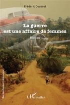 Couverture du livre « La guerre est une affaire de femmes » de Frederic Doussot aux éditions L'harmattan