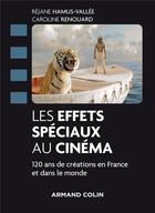 Couverture du livre « Les effets spéciaux au cinéma ; 120 ans de créations en France et dans le monde » de Rejane Hamus-Vallee aux éditions Armand Colin