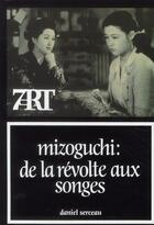 Couverture du livre « Mizoguchi ; de la révolte aux songes » de Daniel Serceau aux éditions Cerf