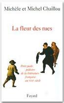 Couverture du livre « La fleur des rues ; petit guide pédestre de la littérature francaise au XVII siècle » de Michel Chaillou et Michele Chaillou aux éditions Fayard