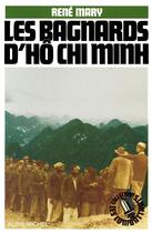 Couverture du livre « Les bagnards d'Hô Chi Minh » de Rene Mary aux éditions Albin Michel