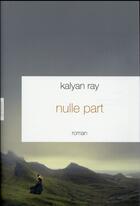 Couverture du livre « Nulle part » de Kalyan Ray aux éditions Grasset Et Fasquelle