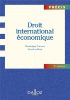 Couverture du livre « Droit international économique (5e édition) » de Patrick Juillard et Dominique Carreau aux éditions Dalloz