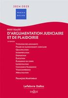 Couverture du livre « Petit traité d'argumentation judiciaire et de plaidoirie (édition 2024/2025) » de François Martineau aux éditions Dalloz