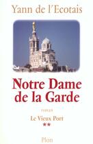 Couverture du livre « Notre dame de la garde - tome 2 le vieux port - vol02 » de Yann De L'Ecotais aux éditions Plon