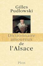 Couverture du livre « Dictionnaire amoureux : de l'Alsace » de Gilles Pudlowski aux éditions Plon