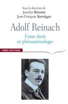 Couverture du livre « Adolf Reinach ; entre droit et phénomènologie » de Benoist/Kervegan aux éditions Cnrs