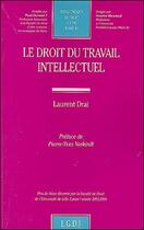 Couverture du livre « Le droit du travail intellectuel » de Drai L. aux éditions Lgdj