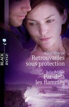 Couverture du livre « Retrouvailles sous protection ; par-delà les flammes » de Julie Miller et Alice Sharpe aux éditions Harlequin