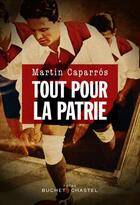 Couverture du livre « Tout pour la patrie » de Martin Caparros aux éditions Buchet Chastel