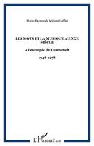 Couverture du livre « Les mots et la musique au XXe siècle : A l'exemple de Darmstadt - 1946-1978 » de Marie-Raymonde Lejeune Loffler aux éditions Editions L'harmattan