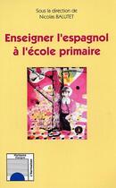 Couverture du livre « Enseigner l'espagnol à l'école primaire » de Nicolas Balutet aux éditions Editions L'harmattan