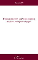 Couverture du livre « Démocratisation de l'enseignement ; processus, paradigmes et logiques » de Harouna Sy aux éditions L'harmattan
