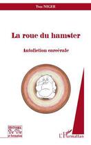 Couverture du livre « La roue du hamster ; autofiction carcérale » de Yves Niger aux éditions L'harmattan