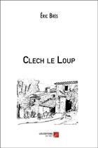 Couverture du livre « Clech le loup » de Bres Eric aux éditions Editions Du Net