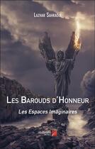 Couverture du livre « Les barouds d'honneur : les espaces imaginaires » de Lazhar Sahraoui aux éditions Editions Du Net