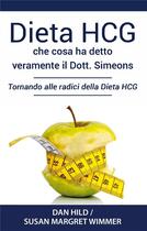 Couverture du livre « Dieta HCG; che cosa ha detto veramente il dott. simeons - tornando alle radici della dieta HCG » de Dan Hild et Susan Margret Wimmer aux éditions Books On Demand