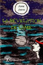 Couverture du livre « La révélation de l'âme » de Anne Arpin aux éditions Edilivre