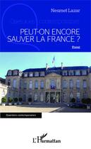 Couverture du livre « Peut-on encore sauver la France ? » de Nesmet Lazar aux éditions Editions L'harmattan