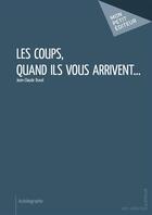 Couverture du livre « Les coups, quand ils vous arrivent... » de Gilles Duval aux éditions Mon Petit Editeur