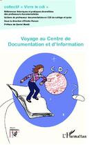 Couverture du livre « Voyage au centre de documentation et d'information » de Collectif Vivre Le Cdi aux éditions L'harmattan