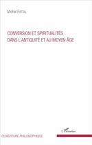 Couverture du livre « Conversion et spiritualités dans l'antiquité et au Moyen âge » de Michel Fattal aux éditions L'harmattan