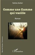 Couverture du livre « Comme une flamme qui vacille » de Soline Astier aux éditions L'harmattan