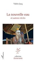 Couverture du livre « La nouvelle eau et autres récits » de Valerie Jacq aux éditions L'harmattan