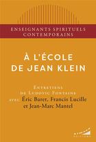 Couverture du livre « A l'école de Jean Klein » de Eric Baret et Francis Lucille et Jean-Mars Mantel aux éditions Almora