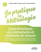 Couverture du livre « Je pratique la métrologie ; caractéristiques des instruments et méthodes de mesure » de Christiane Joffin et Francoise Lafont et Elisabeth Mathieu aux éditions Lexitis