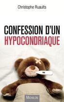 Couverture du livre « Confession d'un hypocondriaque » de Christophe Ruaults aux éditions Michalon Editeur