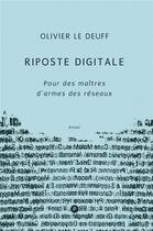Couverture du livre « Riposte digitale ; pour des maîtres d'armes des réseaux » de Olivier Le Deuff aux éditions Publie.net
