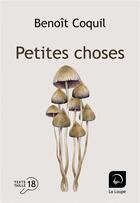 Couverture du livre « Petites choses » de Benoit Coquil aux éditions Editions De La Loupe