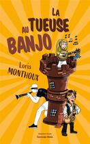 Couverture du livre « La tueuse au banjo » de Loris Monthoux aux éditions Editions Maia