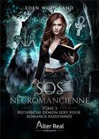 Couverture du livre « SOS nécromancienne Tome 3 : Recherche démon sexy pour romance passionnée » de Eden Woodland aux éditions Alter Real