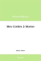 Couverture du livre « Mes contes a momo » de Abbassi Ahmed aux éditions Edilivre