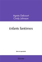 Couverture du livre « Enfants fantomes » de Agnes Delcourt Cindy aux éditions Edilivre