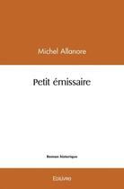 Couverture du livre « Petit emissaire » de Allanore Michel aux éditions Edilivre