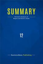 Couverture du livre « Summary : 12 (review and analysis of Wagner and Harter's book) » de Businessnews Publish aux éditions Business Book Summaries