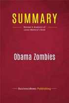 Couverture du livre « Summary: Obama Zombies : Review and Analysis of Jason Mattera's Book » de Businessnews Publishing aux éditions Political Book Summaries