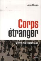 Couverture du livre « Corps étranger ; vivre en remission » de Juan Obarrio aux éditions Belin