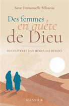 Couverture du livre « Des femmes en quête de Dieu : découverte des mères du désert » de Emmanuelle Billoteau aux éditions Salvator